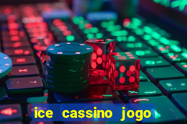 ice cassino jogo de aposta